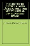 Image de THE QUEST TO JUSTIFY A LONG LASTING ROLE FOR MULTILATERAL DEVELOPMENT BANKS (English Edition)