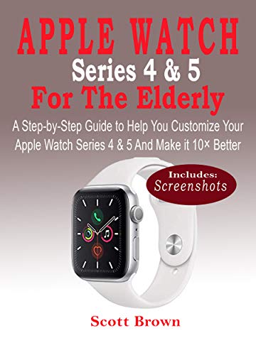 APPLE WATCH Series 4 & 5 For the Elderly: A Step-by-Step ...