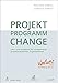 Projekt.Programm.Change: Lehr- und Handbuch für Intrapreuneure in projektorientierten Organisationen by 