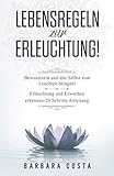 Lebensregeln zur Erleuchtung!: Bewusstsein und das Selbst zum Leuchten bringen! Erleuchtung und Erwachen erkennen - 20 Schritte Anleitung by