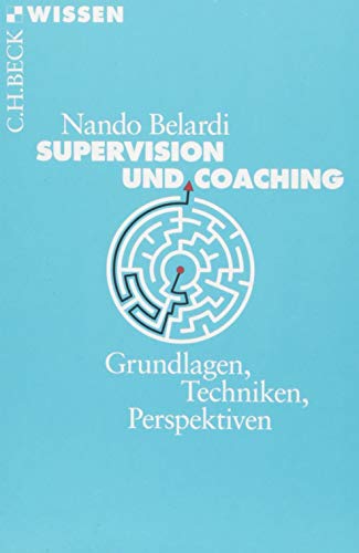 Supervision und Coaching: Grundlagen, Techniken, Perspektiven (Beck'sche Reihe)