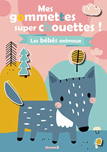 Mes gommettes super chouettes ! Bébés animaux Mes gommettes super chouettes ! Bébés animaux