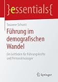 Führung im demografischen Wandel: Ein Leitfaden für Führungskräfte und Personalmanager (essentials) by Susanne Schuett
