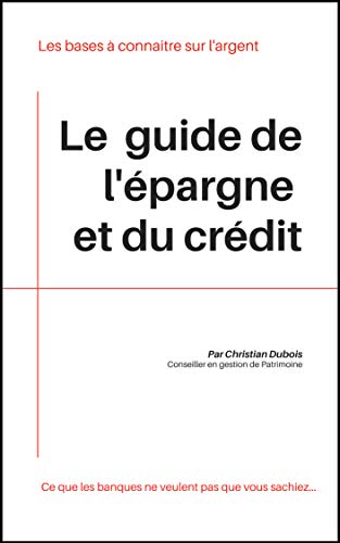 Télécharger Le guide pratique de l'épargne et du crédit: Les bases à connaitre sur l'argent Gratuit