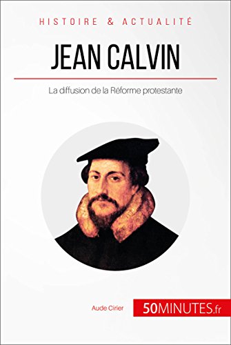 Téléchargez gratuitement ebook ebook Jean Calvin: La diffusion de la Réforme protestante (Grandes Personnalités t. 9) B00YXC5FE2 E-book RTF