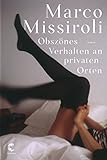 Bücher Neuerscheinungen 2022 - Obszönes Verhalten an privaten Orten: Roman von Marco Missiroli