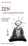 Zen ... weil es glücklich macht: Mit Wort und Bild auf dem Weg zur Heiterkeit by
