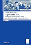 Allgemeine BWL: Betriebswirtschaftliches Wissen für kaufmännische Berufe - Schritt für Schritt (German Edition) by Jurgen Tiedtke