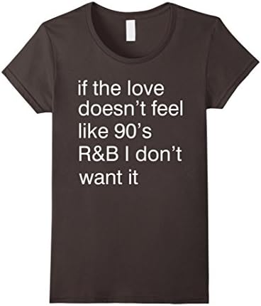 Women's If the love doesn't feel like 90s R&amp;B Shirt-R&amp;B Shirt-Cool Small Asphalt