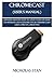 Price comparison product image CHROMECAST (USER'S MANUAL): OWNERS PROVEN STEP-TO-STEP GUIDE ON HOW TO OPERATE AND EXPLORE YOUR CHROME CAST LIKE A PRO IN 3 MINUTES