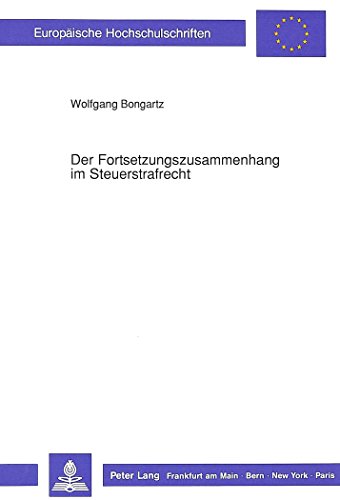 Der Fortsetzungszusammenhang im Steuerstrafrecht (Europäische Hochschulschriften / European University Studies / Publications Universitaires Européennes)