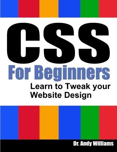 CSS for Beginners: Learn to Tweak Your Website Design by Dr. Andy Williams (2013-09-04)
