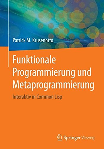 Download Funktionale Programmierung und Metaprogrammierung: Interaktiv in Common Lisp Download Funktionale Programmierung und Metaprogrammierung: Interaktiv in Common Lisp