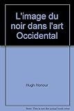 Image de L'image du noir dans l'art occidental : De la révolution américaine à la première guerre mondiale, tome IV, volume 1