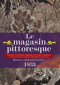 Le  Magasin Pittoresque : publié, depuis sa fondation, sous la direction de Monsieur Edouard Charton première année 1833
