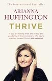 Thrive: The Third Metric to Redefining Success and Creating a Happier Life by