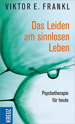 Das Leiden am sinnlosen Leben: Psychotherapie für heute