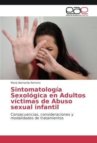Sintomatología Sexológica en Adultos víctimas de Abuso sexual infantil: Consecuencias, consideraciones y modalidades de tratamientos