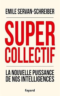 FAYARD Supercollectif. La nouvelle puissance de nos intelligences