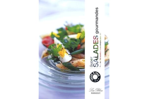 Super salades gourmandes: Plus de 150 Recettes extra simples pour changer