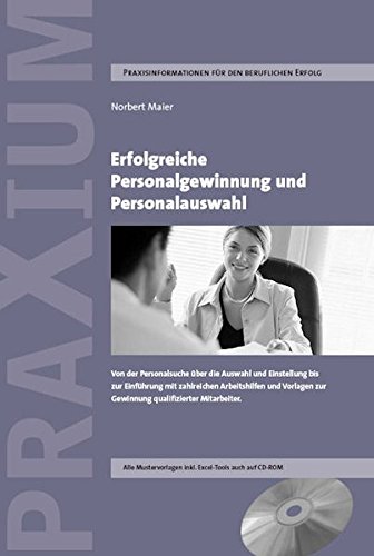 Erfolgreiche Personalgewinnung und Personalauswahl: Von der Personalsuche über die Kandidatenanalyse und Einstellung bis zur Einführung mit zahlreichen Arbeitshilfen und Vorlagen