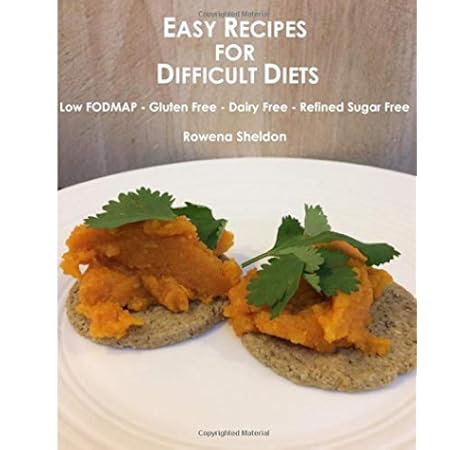 Easy Recipes For Difficult Diets Low Fodmap Gluten Free Dairy Free Refined Sugar Free Amazon Co Uk Sheldon Rowena 9781976958410 Books