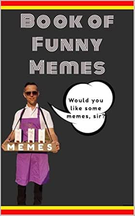 Memes Would You Care For A Funny Meme Sir I Have A Selection Of The Finest Ones Right Here For You Funny Memes Book Ebook Hague Billy Amazon Co Uk Kindle Store