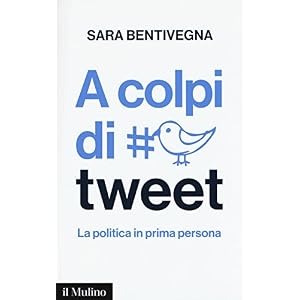 A colpi di tweet. La politica in prima persona A colpi di tweet. La politica in prima persona
