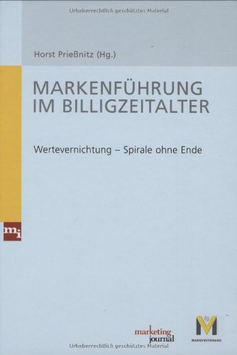 Markenführung im Billigzeitalter. Wertevernichtung. Spirale ohne Ende