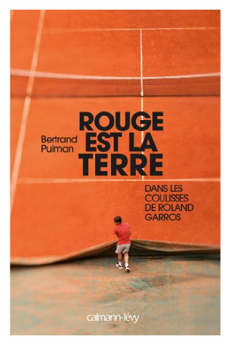 Download Rouge est la terre: Dans les coulisses de Roland-Garros
