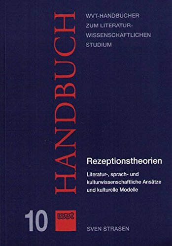 Rezeptionstheorien: Literatur-, sprach- und kulturwissenschaftliche Ansätze und kulturelle Modelle (WVT Handbücher zum literaturwissenschaftlichen Studium)