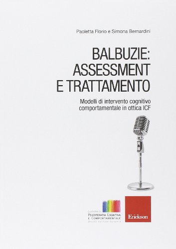 Balbuzie: asssessment e trattamento. Modelli di intervento cognitivo comportamentale in ottica ICF Balbuzie: asssessment e trattamento. Modelli di intervento cognitivo comportamentale in ottica ICF