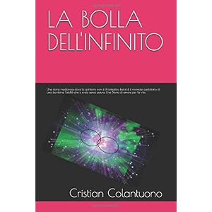 LA BOLLA DELL'INFINITO: Una storia medianica, dove lo spiritismo non è il fantastico bensì è il normale quotidiano di una bambina. L'aldilà che si svela senza paura. Una Storia di amore per la vita.