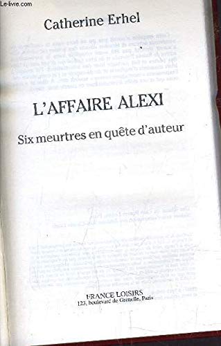 L'AFFAIRE ALEXI. Six meurtres en quête d'auteur L'AFFAIRE ALEXI. Six meurtres en quête d'auteur
