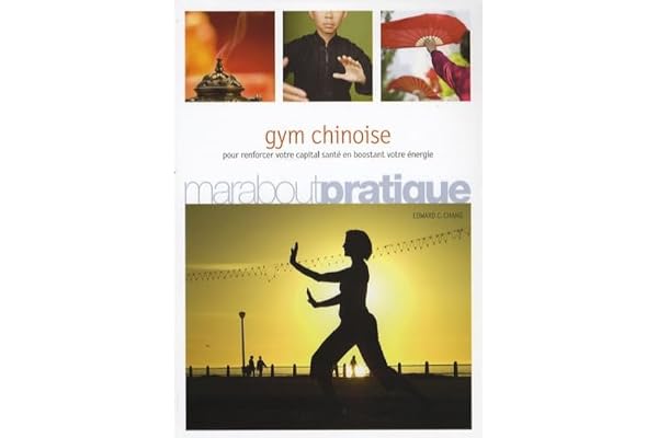Gym chinoise: Exercices de santé inspirés de la médecine traditionnelle chinoise