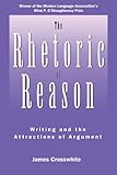 The Rhetoric of Reason: Writing and the Attractions of Argument (Rhetoric of the Human Sciences) (English Edition) by James R. Crosswhite