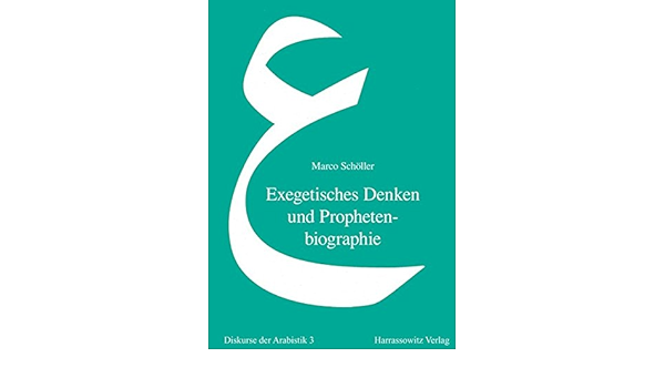 Exegetisches Denken Und Prophetenbiographie Eine Quellenkritische Analyse Der Sira Uberlieferung Zu Muhammads Konflikt Mit Den Juden Eine Den Juden Diskurse Der Arabistik Band 3 Amazon De Scholler Marco Bucher