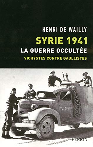 Télécharger Syrie 1941 : La guerre occultée, vichystes contre gaullistes Francais PDF