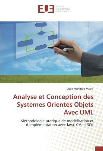 Analyse et Conception des Systèmes Orientés Objets Avec UML: Méthodologie pratique de modélisation et d’implémentation avec Java, C# et SQL francais