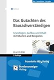 Das Gutachten des Bausachverständigen: Grundlagen, Aufbau und Inhalt mit Mustern und Beispielen by 