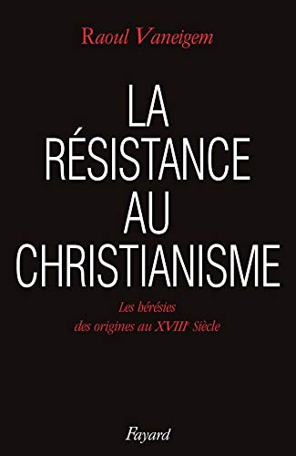 Télécharger La Résistance au christianisme. Les Hérésies, des origines au XVIIIe siècle Livre eBook France
