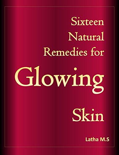 Sixteen Natural Remedies for Glowing Skin (English Edition) Sixteen Natural Remedies for Glowing Skin (English Edition)