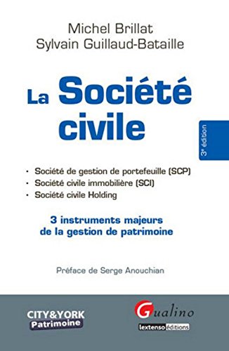La Société civile, 3 instruments majeurs de la gestion de patrimoine La Société civile, 3 instruments majeurs de la gestion de patrimoine