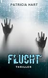 Flucht: Thriller von Patricia Hart