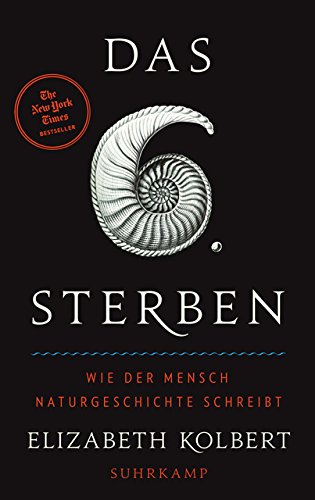 Download Das sechste Sterben: Wie der Mensch Naturgeschichte schreibt