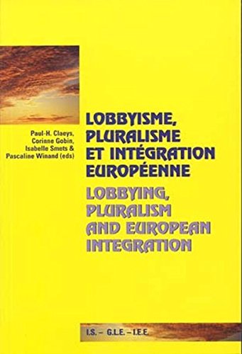 Lobbyisme, pluralisme et intégration européenne =: Lobbying, pluralism and European integration Lobbyisme, pluralisme et intégration européenne =: Lobbying, pluralism and European integration
