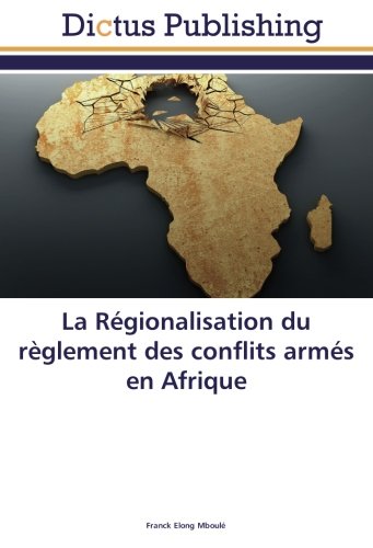 La Régionalisation du règlement des conflits armés en Afrique francais