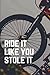 Produktbild Ride It Like You Stole It: 6 x 9 Journal / Notebook / Diary / Log Book for BMX, Bicycle Motorcross, Mountain, Bike, Cycling, Racing Enthusiasts