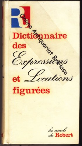 Dictionnaire des Expressions et des Locutions Figurees Dictionnaire des Expressions et des Locutions Figurees