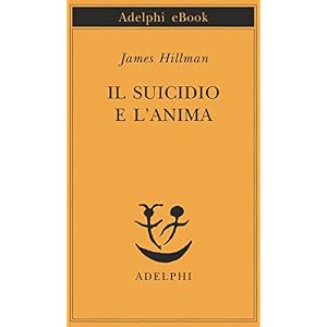 Il suicidio e l'anima (Piccola biblioteca Adelphi)